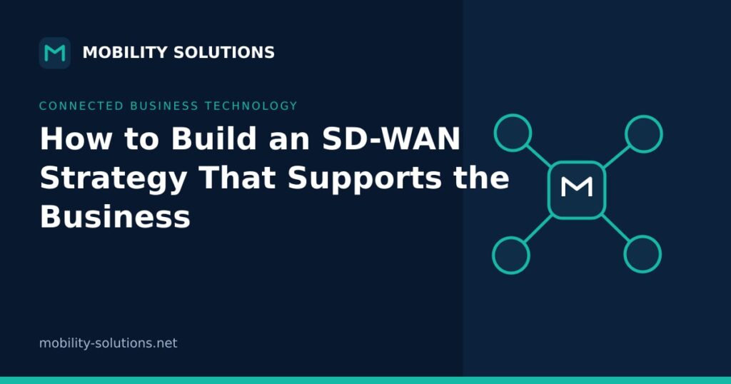 How to Build an SD-WAN Strategy That Supports the Business — Mobility Solutions