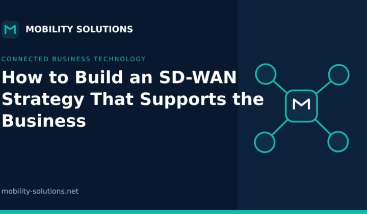 How to Build an SD-WAN Strategy That Supports the Business — Mobility Solutions