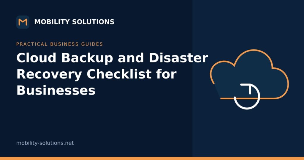Cloud Backup and Disaster Recovery Checklist for Businesses — Mobility Solutions