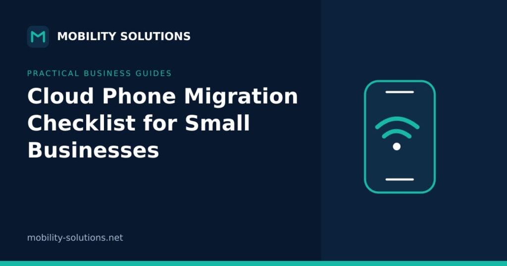 Cloud Phone Migration Checklist for Small Businesses — Mobility Solutions