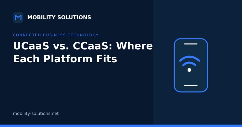 UCaaS vs. CCaaS: Where Each Platform Fits — Mobility Solutions
